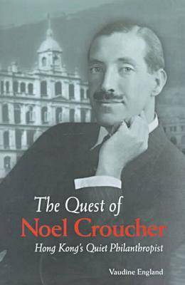 Book cover for The Quest of Noel Croucher – Hong Kong′s Quiet Philanthropist