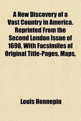 Book cover for A New Discovery of a Vast Country in America. Reprinted from the Second London Issue of 1698, with Facsimiles of Original Title-Pages, Maps,