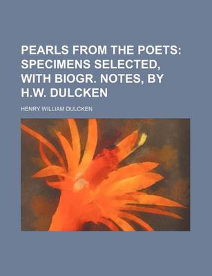 Book cover for Pearls from the Poets; Specimens Selected, with Biogr. Notes, by H.W. Dulcken