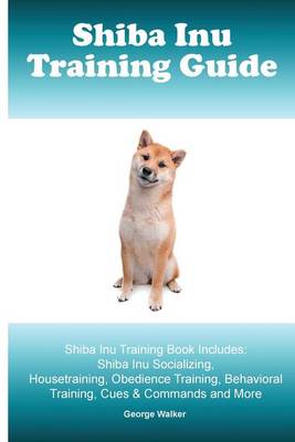 Book cover for Shiba Inu Training Guide. Shiba Inu Training Book Includes