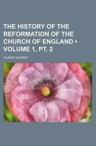 Cover of The History of the Reformation of the Church of England (Volume 1, PT. 2)