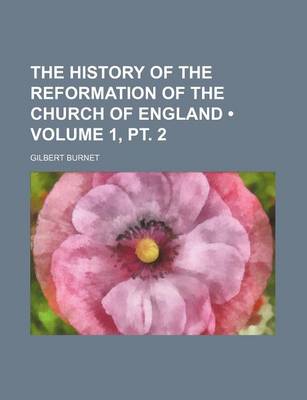 Book cover for The History of the Reformation of the Church of England (Volume 1, PT. 2)