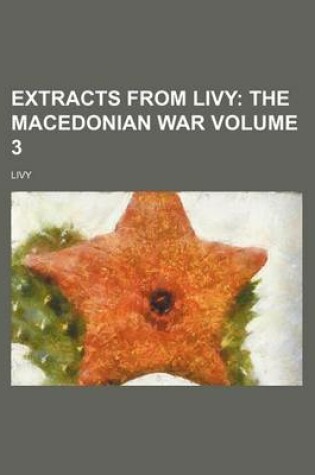 Cover of Extracts from Livy Volume 3; The Macedonian War