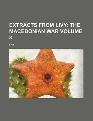 Book cover for Extracts from Livy Volume 3; The Macedonian War