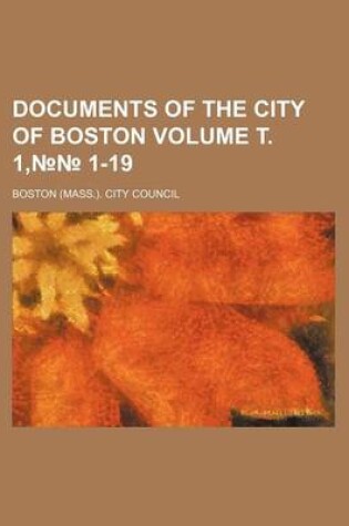 Cover of Documents of the City of Boston Volume . 1, 1-19