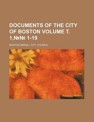 Book cover for Documents of the City of Boston Volume . 1, 1-19