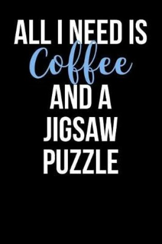 Cover of All I Need is Coffee and a Jigsaw Puzzle