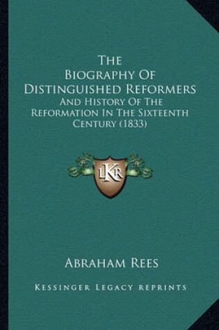 Cover of The Biography of Distinguished Reformers the Biography of Distinguished Reformers