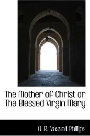 Cover of The Mother of Christ or the Blessed Virgin Mary