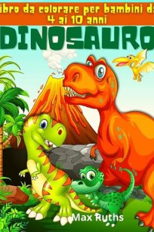 Cover of Dinosauro Libro da colorare per bambini dai 4 ai 10 anni