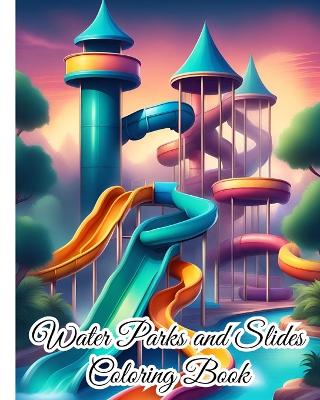 Book cover for Water Parks and Slides Coloring Book