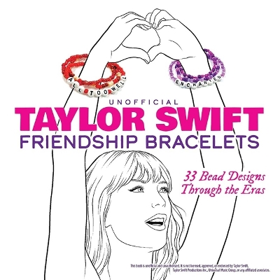 Book cover for Unofficial Taylor Swift Friendship Bracelets: Through the Eras