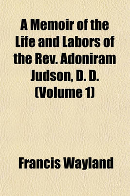 Book cover for A Memoir of the Life and Labors of the REV. Adoniram Judson, D. D. (Volume 1)