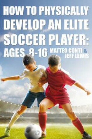 Cover of How to Physically Develop an Elite Soccer Player: Ages 8-16