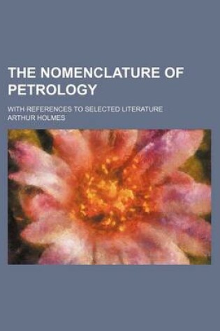 Cover of The Nomenclature of Petrology; With References to Selected Literature