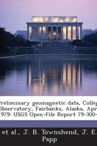 Cover of Preliminary Geomagnetic Data, College Observatory, Fairbanks, Alaska, April 1979