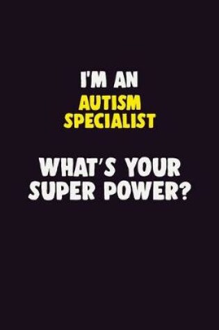 Cover of I'M An Autism specialist, What's Your Super Power?