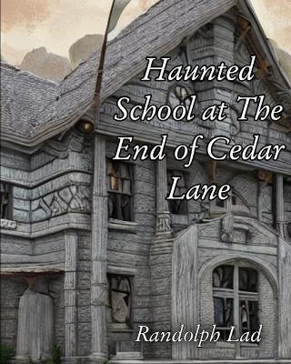 Cover of Haunted School at The End of Cedar Lane