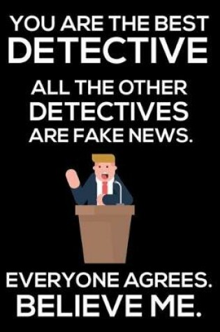 Cover of You Are The Best Detective All The Other Detectives Are Fake News. Everyone Agrees. Believe Me.