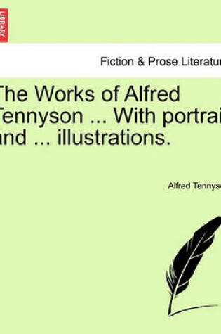 Cover of The Works of Alfred Tennyson ... with Portrait and ... Illustrations.