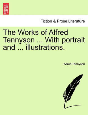 Book cover for The Works of Alfred Tennyson ... with Portrait and ... Illustrations.