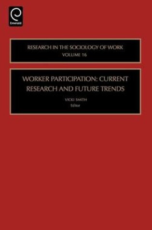 Cover of Worker Participation: Current Research and Future Trends. Research in the Sociology of Work, Volume 16.