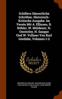 Book cover for Schillers Sammtliche Schriften. Historisch-Kritische Ausgabe. Im Verein Mit A. Ellissen, R. Kohler, W. Muldener, H. Oesterley, H. Sauppe Und W. Vollmer Von Karl Goedeke, Volumes 1-2