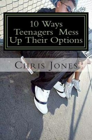 Cover of 10 Ways Teenagers Mess Up Their Options