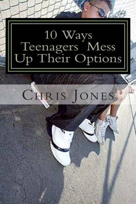 Book cover for 10 Ways Teenagers Mess Up Their Options