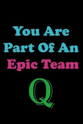 Book cover for You Are Part Of An Epic Team Q