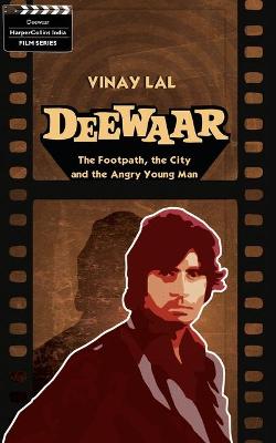 Book cover for Deewar : The Foothpath, the City and the Angry Young Man