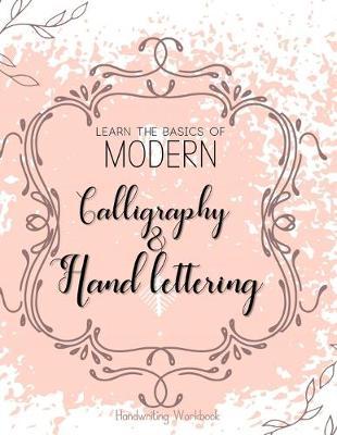 Book cover for Learn The Basics of Modern Calligraphy and Hand Lettering, Handwriting Workbook