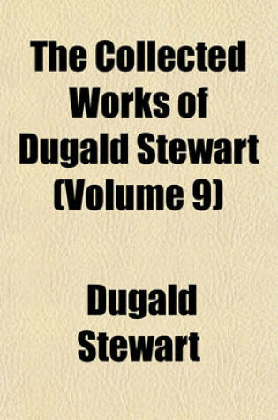 Cover of The Collected Works of Dugald Stewart (Volume 9)