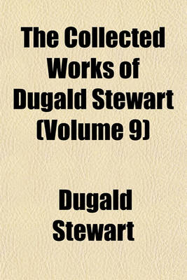 Book cover for The Collected Works of Dugald Stewart (Volume 9)