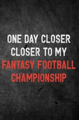 Cover of One Day Closer Closer To My Fantasy Football Championship