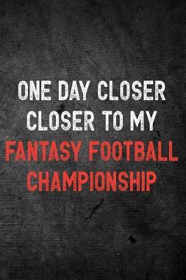 Book cover for One Day Closer Closer To My Fantasy Football Championship
