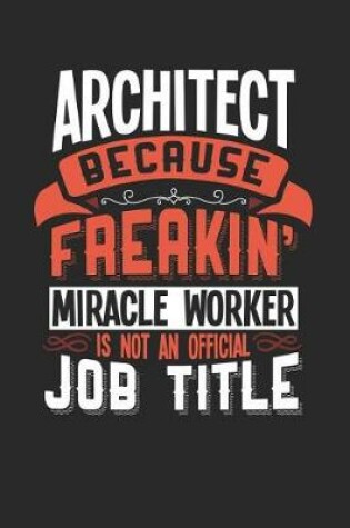 Cover of Architect Because Freakin' Miracle Worker Is Not an Official Job Title