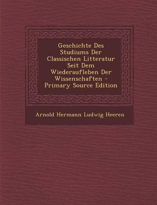 Book cover for Geschichte Des Studiums Der Classischen Litteratur Seit Dem Wiederaufleben Der Wissenschaften (Primary Source)