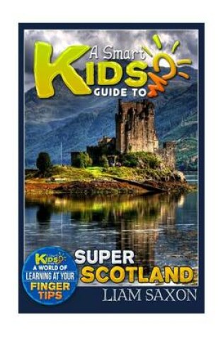 Cover of A Smart Kids Guide to Super Scotland