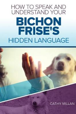 Book cover for How to Speak and Understand Your Bichon Frise's Hidden Language