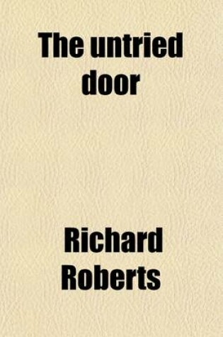 Cover of The Untried Door; An Attempt to Discover the Mind of Jesus for To-Day