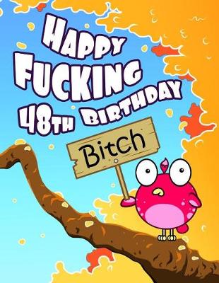 Book cover for Happy Fucking 48th Birthday Bitch