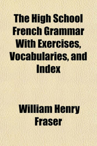 Cover of The High School French Grammar with Exercises, Vocabularies, and Index