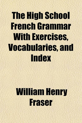 Book cover for The High School French Grammar with Exercises, Vocabularies, and Index