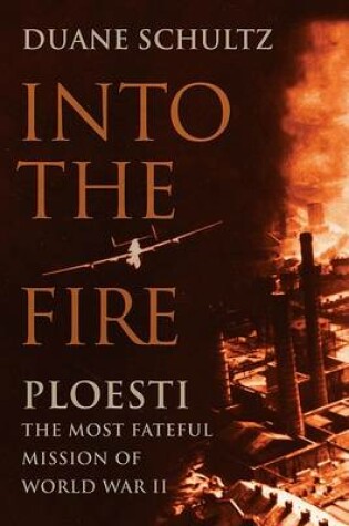 Cover of Into the Fire: Ploesti