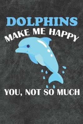 Book cover for Dolphins Make Me Happy You Not So Much