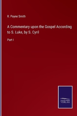 Cover of A Commentary upon the Gospel According to S. Luke, by S. Cyril