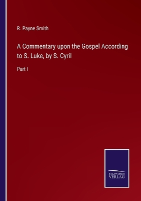 Book cover for A Commentary upon the Gospel According to S. Luke, by S. Cyril