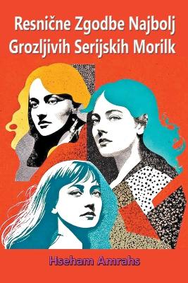 Book cover for Resnične Zgodbe Najbolj Grozljivih Serijskih Morilk