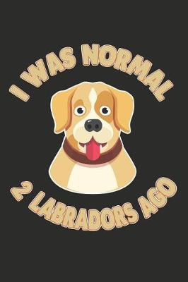Book cover for I Was Normal 2 Labradors Ago